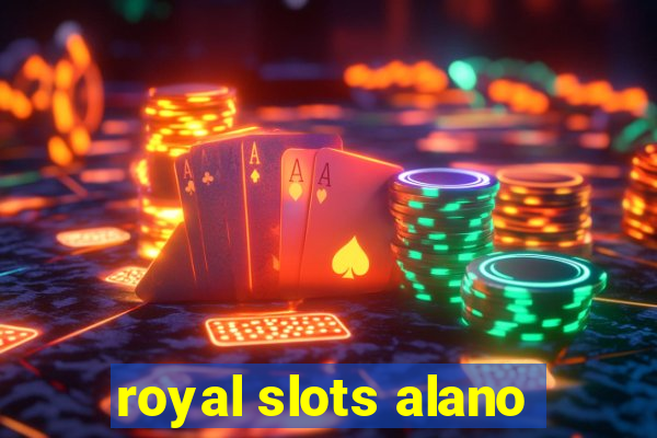 royal slots alano